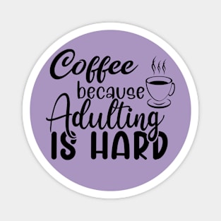 Coffee because adulting is hard Magnet